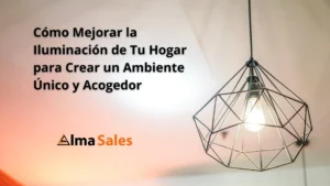 cómo mejorar la iluminación de tu hogar para crear un ambiente único y acogedor